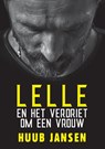Lelle en het verdriet om een vrouw - Huub Jansen - 9789465280943