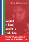 De pijn is hard, omdat ik zacht ben… - Bram Latumahina - 9789465281049