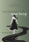 Van duisternis naar hoop - Wendy van Kuijk - 9789465284712