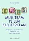 Help, mijn team is een kleuterklas! - Delia Amoruso - 9789465301594