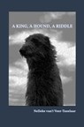 A king, a hound, a riddle - Nelleke van't Veer-Tazelaar - 9789465311173