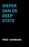 Dieper dan de Deep State - Fred Hamburg - 9789465313115