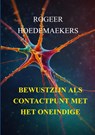 Bewustzijn als contactpunt met het oneindige - Rogeer Hoedemaekers - 9789465314853