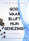 God, waar blijft mijn genezing? - Leo Van Wijngaarden - 9789465315874