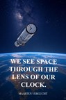 We see Space through the lens of our Clock. Observer-dependent Space observations. - Maarten Vergucht - 9789465316185