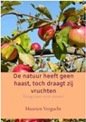 De natuur heeft geen haast, toch draagt zij vruchten - Maarten Vergucht - 9789465317670