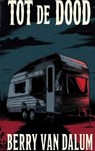 Tot de Dood - Berry Van Dalum - 9789465319476