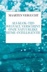 Als klok-tijd wegvalt, verschijnt onze natuurlijke ritme-intelligentie - Maarten Vergucht - 9789465380582