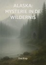 Alaska: mysterie in de wildernis - Eva Krap - 9789465381992