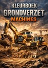 Kleurboek, Grondverzet machines - H. Mourits - 9789465382777
