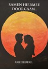 Samen hiermee doorgaan.. - Arie Broere - 9789465384665