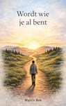 Wordt Wie Je Al Bent - Marco Bos - 9789465385099