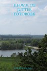 E.H.W.V. De Jutter Fotoboek deel 4 Archief - Rick Van Beckhoven - 9789465385204