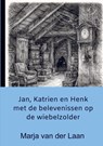 Jan, Katrien en Henk met de belevenissen op de wiebelzolder - Marja Van der Laan - 9789465388502