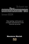 De kunst van conditioneren binnen BDSM - Meesteres Moriah - 9789465389752