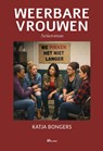 Weerbare vrouwen - Katja Bongers - 9789465410418