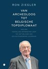 Van archeoloog tot Belgische topdiplomaat - Ron Ziegler - 9789465441726