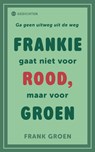 Frankie gaat niet voor rood, maar voor groen - Frank Groen - 9789465443027