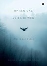 Op een dag vlieg ik weg - Rianne den Ouden - 9789465446301