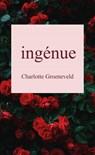 ingénue - Charlotte Groeneveld - 9789465460277
