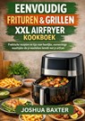 EASY FRY & GRILL XXL AIRFRYER KOOKBOEK - Joshua BAXTER - 9789465460611