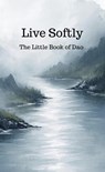 Live Softly The Little Book of Dao - Roland Hubeau - 9789465462660
