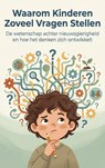 Waarom Kinderen Zoveel Vragen Stellen -  - 9789465480312