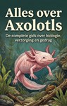 Alles over Axolotls -  - 9789465480619