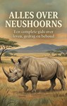 Alles over Neushoorns - Andries B.V. - 9789465484372