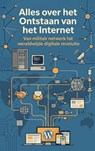 Alles over het Ontstaan van het Internet - Andries B.V. - 9789465485102