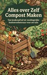 Alles over Zelf Compost Maken - Andries B.V. - 9789465487724