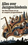 Alles over Jazzgeschiedenis - Andries B.V. - 9789465488189