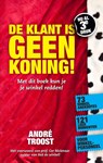 De klant is geen koning! - André Troost - 9789490085230