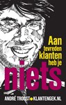 Aan tevreden klanten heb je niets - André Troost - 9789490085643
