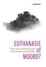 Euthanasie of moord? - Jos Meeuwsen - 9789490217884