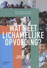 Wat heet lichamelijke opvoeding? - Henk Oosterling ; Aetzel Griffioen - 9789490322366