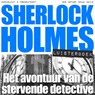 Het avontuur van de stervende detective - Arthur Conan Doyle - 9789491159558