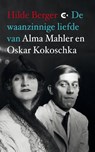 De waanzinnige liefde van Alma Mahler en Oskar Kokoschka - Hilde Berger - 9789491259784