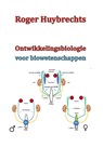 Ontwikkelingsbiologie voor biowetenschappen - Roger Huybrechts - 9789491439896