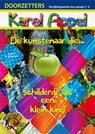 Karel Appel, de kunstenaar die... schilderde als een klein kind - Sandra van Bijsterveld - 9789491510984