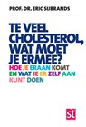 Te veel cholesterol, wat moet je er mee? - Eric Sijbrands - 9789491549830