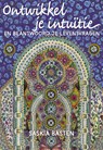Ontwikkel je intuïtie - Saskia Basten - 9789491557491