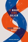 Je maakt soms golven - Arnaud Dudek - 9789491737749