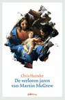 De verloren jaren van Martin McGrew - Chris Huinder - 9789491773563