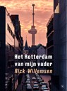 Het Rotterdam van mijn vader - Rick Willemsen - 9789491835483