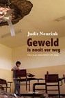Geweld is nooit ver weg - Judit Neurink - 9789491921681