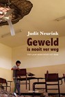 Geweld is nooit ver weg - Judit Neurink - 9789491921773