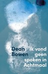 Ik vond geen spoken in Achtmaal - Dean Bowen - 9789491921834