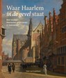 Waar Haarlem in de gevel staat - Peter van Graafeiland - 9789491936487