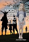 Ik mocht geen kind zijn - Jeannette Meijer - 9789492046161